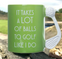Taza Golf It Takes a Lot of Balls to Golf Like I Do