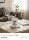 Taza Friends How You Doin