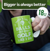 Taza Golf It Takes a Lot of Balls to Golf Like I Do  18Oz XL